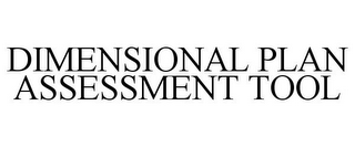 DIMENSIONAL PLAN ASSESSMENT TOOL