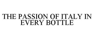 THE PASSION OF ITALY IN EVERY BOTTLE