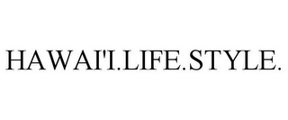 HAWAI'I.LIFE.STYLE.