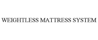 WEIGHTLESS MATTRESS SYSTEM