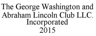 THE GEORGE WASHINGTON AND ABRAHAM LINCOLN CLUB LLC