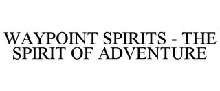 WAYPOINT SPIRITS - THE SPIRIT OF ADVENTURE