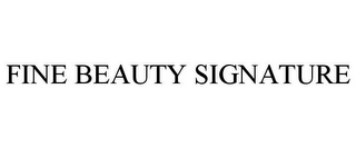 FINE BEAUTY SIGNATURE