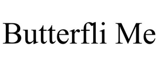 BUTTERFLI ME