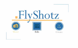 FLYSHOTZ SHOOT EDIT CREATE