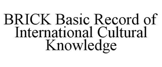 BRICK BASIC RECORD OF INTERNATIONAL CULTURAL KNOWLEDGE