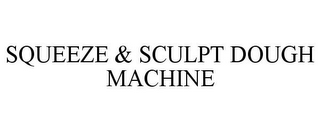 SQUEEZE & SCULPT DOUGH MACHINE