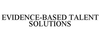 EVIDENCE-BASED TALENT SOLUTIONS