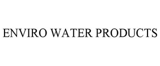 ENVIRO WATER PRODUCTS