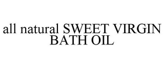 ALL NATURAL SWEET VIRGIN BATH OIL