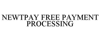 NEWTPAY FREE PAYMENT PROCESSING