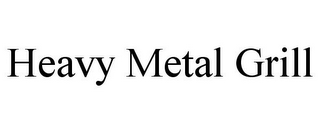 HEAVY METAL GRILL