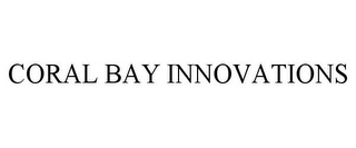 CORAL BAY INNOVATIONS