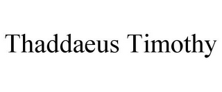 THADDAEUS TIMOTHY