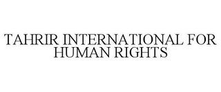 TAHRIR INTERNATIONAL FOR HUMAN RIGHTS