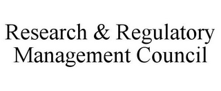 RESEARCH & REGULATORY MANAGEMENT COUNCIL