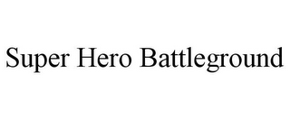 SUPER HERO BATTLEGROUND