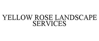 YELLOW ROSE LANDSCAPE SERVICES