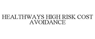 HEALTHWAYS HIGH RISK COST AVOIDANCE