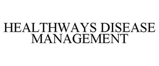 HEALTHWAYS DISEASE MANAGEMENT