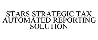 STARS STRATEGIC TAX AUTOMATED REPORTING SOLUTION