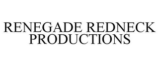 RENEGADE REDNECK PRODUCTIONS