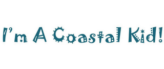 I'M A COASTAL KID!