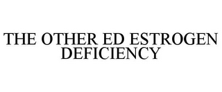 THE OTHER ED ESTROGEN DEFICIENCY