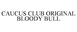 CAUCUS CLUB ORIGINAL BLOODY BULL