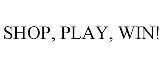 SHOP, PLAY, WIN!