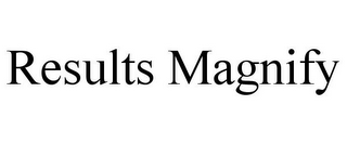 RESULTS MAGNIFY