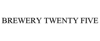 BREWERY TWENTY FIVE