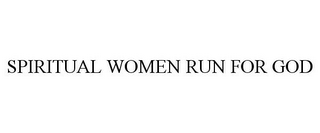 SPIRITUAL WOMEN RUN FOR GOD