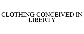 CLOTHING CONCEIVED IN LIBERTY