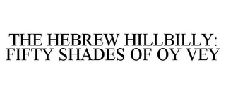 THE HEBREW HILLBILLY: FIFTY SHADES OF OY VEY