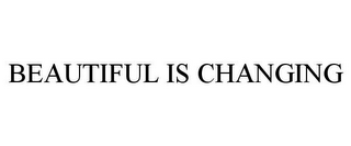 BEAUTIFUL IS CHANGING