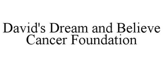 DAVID'S DREAM AND BELIEVE CANCER FOUNDATION