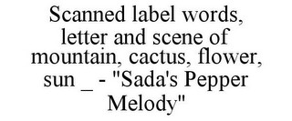 SCANNED LABEL WORDS, LETTER AND SCENE OF MOUNTAIN, CACTUS, FLOWER, SUN _ - "SADA'S PEPPER MELODY"