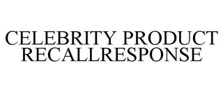 CELEBRITY PRODUCT RECALLRESPONSE