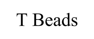 T BEADS