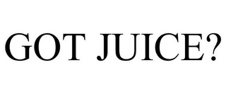 GOT JUICE?