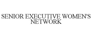 SENIOR EXECUTIVE WOMEN'S NETWORK