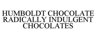 HUMBOLDT CHOCOLATE RADICALLY INDULGENT CHOCOLATES