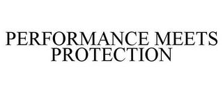 PERFORMANCE MEETS PROTECTION