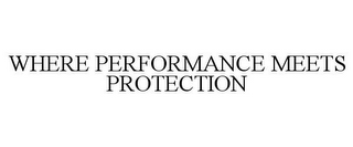 WHERE PERFORMANCE MEETS PROTECTION