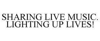 SHARING LIVE MUSIC. LIGHTING UP LIVES!