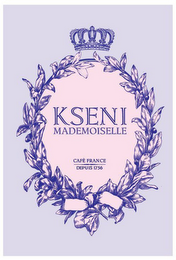 KSENI MADEMOISELLE CAFÉ FRANCE DEPUIS 1756