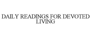 DAILY READINGS FOR DEVOTED LIVING