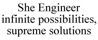 SHE ENGINEER INFINITE POSSIBILITIES, SUPREME SOLUTIONS