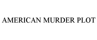 AMERICAN MURDER PLOT